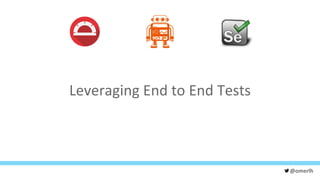 @omerlh
Leveraging End to End Tests
 