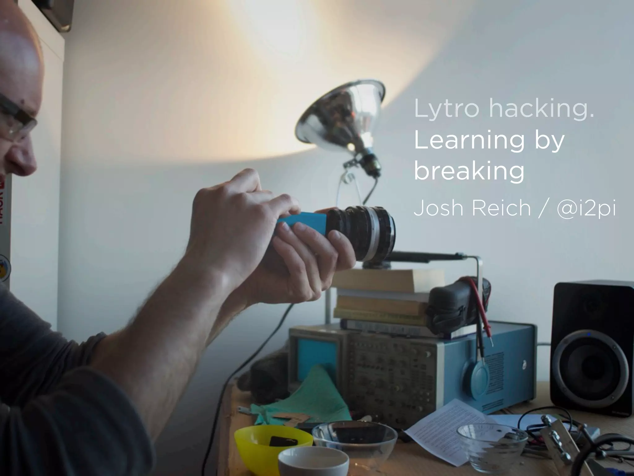 Lytro hacking.
Learning by
breaking
Josh Reich / @i2pi
