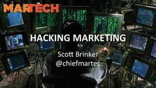 HACKING	
  MARKETING	
  
Sco$	
  Brinker	
  
@chiefmartec	
  
 