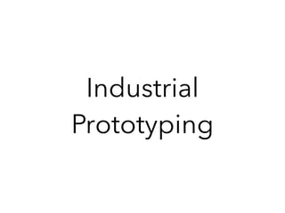 Industrial
Prototyping
 