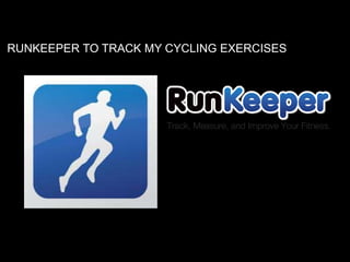 RUNKEEPER TO TRACK MY CYCLING EXERCISES
 