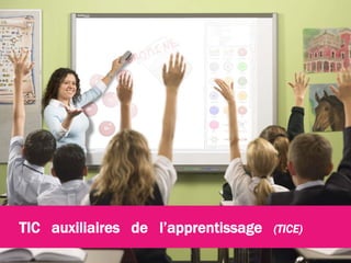 +
TIC auxiliaires de l’apprentissage (TICE)
 
