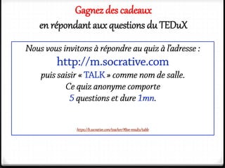 Gagnez des cadeaux
en répondant aux questions du TEDuX
 