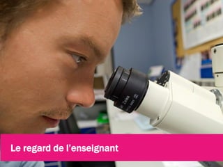 Le regard de l’enseignant
 