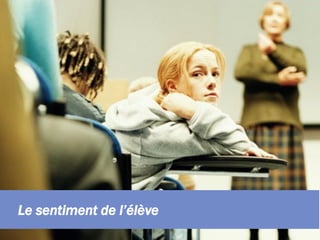 +
Le sentiment de l’élève
 