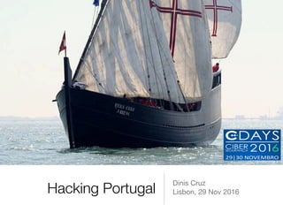 Hacking Portugal
Dinis Cruz 
Lisbon, 29 Nov 2016
 