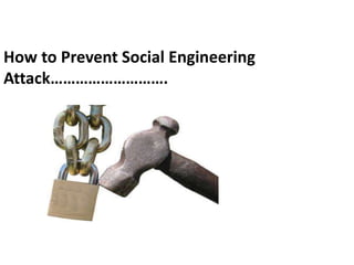 How to Prevent Social Engineering
Attack……………………….
 