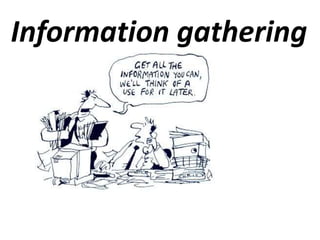 Information gathering
 