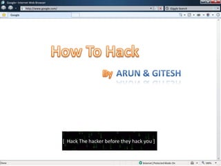 Google– Internet Web Browser
             http://www.google.com/                                              Giggle Search

  Google




                                      [ Hack The hacker before they hack you ]
 