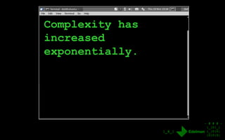 - # # # -
|_|0|_|
|_|0|0|
|0|0|0|
|_4_|
Complexity has
increased
exponentially.
 