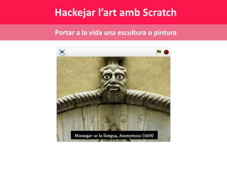 Hackejant l'art públic amb Scratch - MAKER Faire Girona Slide 12