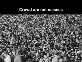 Crowd are not masses
 