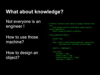 What about knowledge?
Not everyone is an
engineer !

How to use those
machine?

How to design an
object?
 