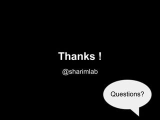 Thanks !
@sharimlab


             Questions?
 