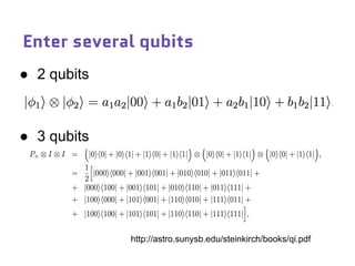 Enter several qubits
● 2 qubits
● 3 qubits
http://astro.sunysb.edu/steinkirch/books/qi.pdf
 