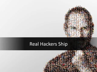 Real Hackers Ship
 