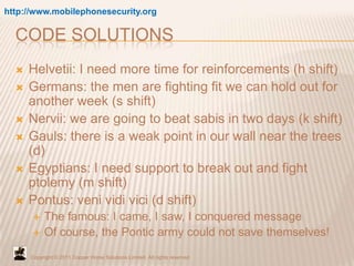 Code Solutions<br />http://www.mobilephonesecurity.org<br />Helvetii: I need more time for reinforcements (h shift)<br />G...