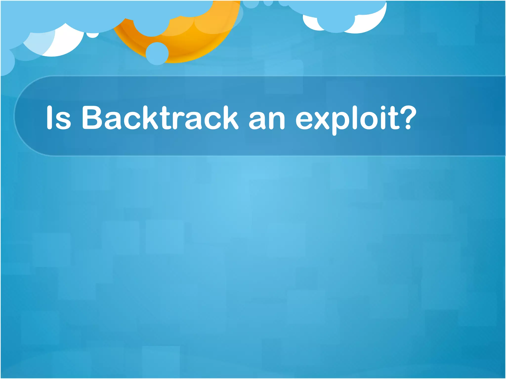 Is Backtrack an exploit?
 