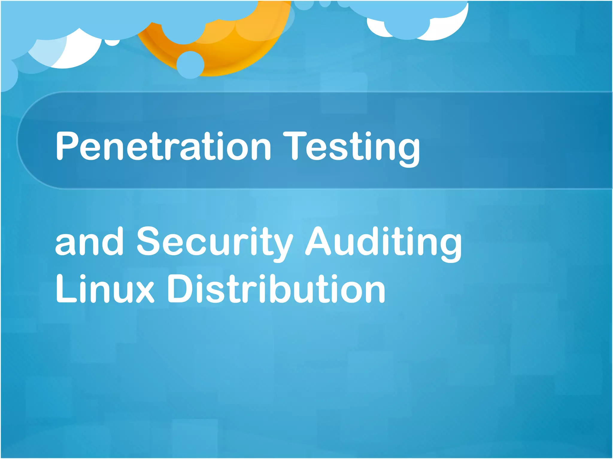 Penetration Testing

and Security Auditing
Linux Distribution
 