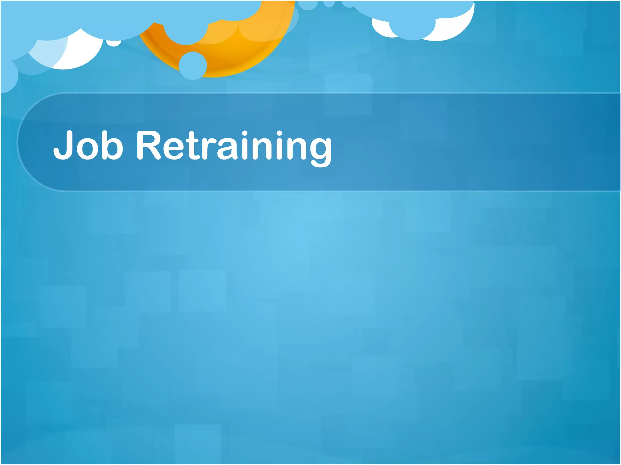 Job Retraining
 