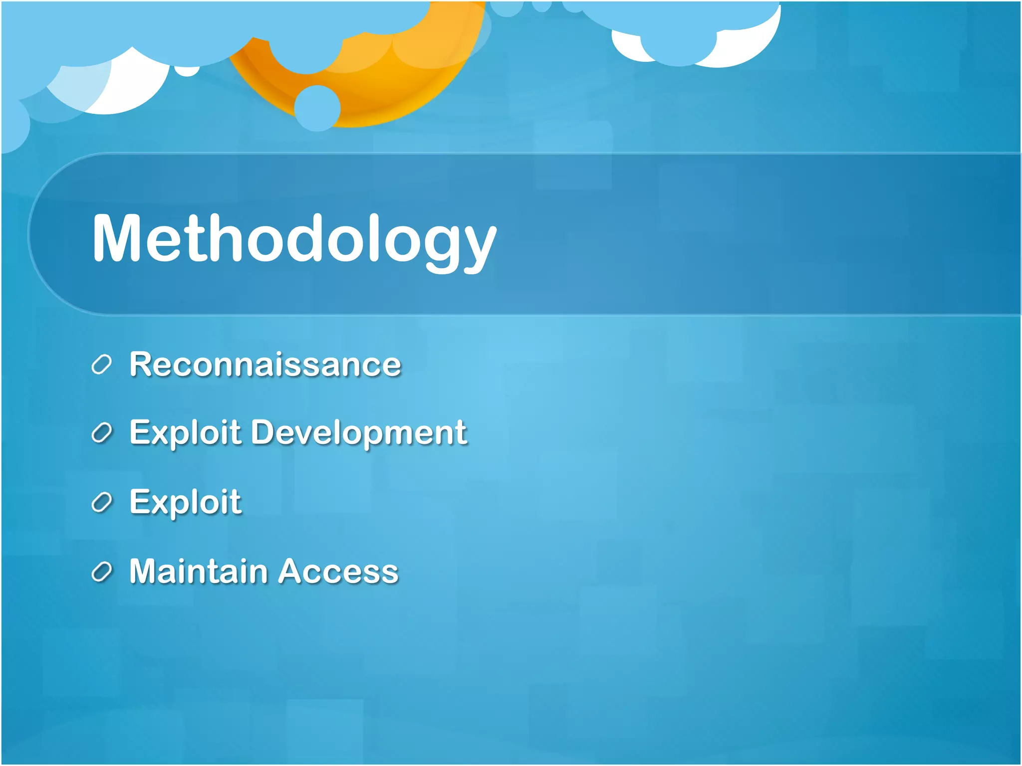 Methodology
!   Reconnaissance

!   Exploit Development

!   Exploit

!   Maintain Access
 