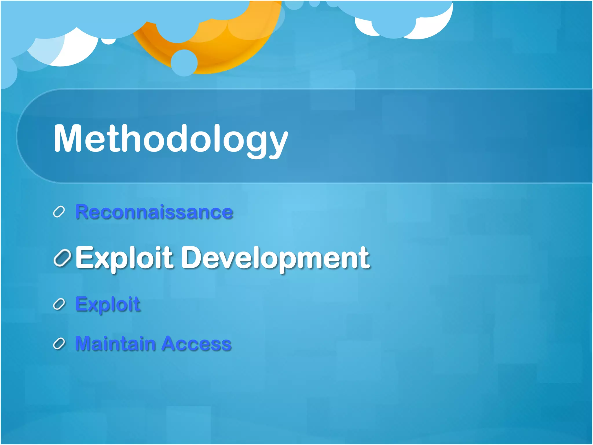 Methodology
!   Reconnaissance

!  Exploit Development
!   Exploit

!   Maintain Access
 
