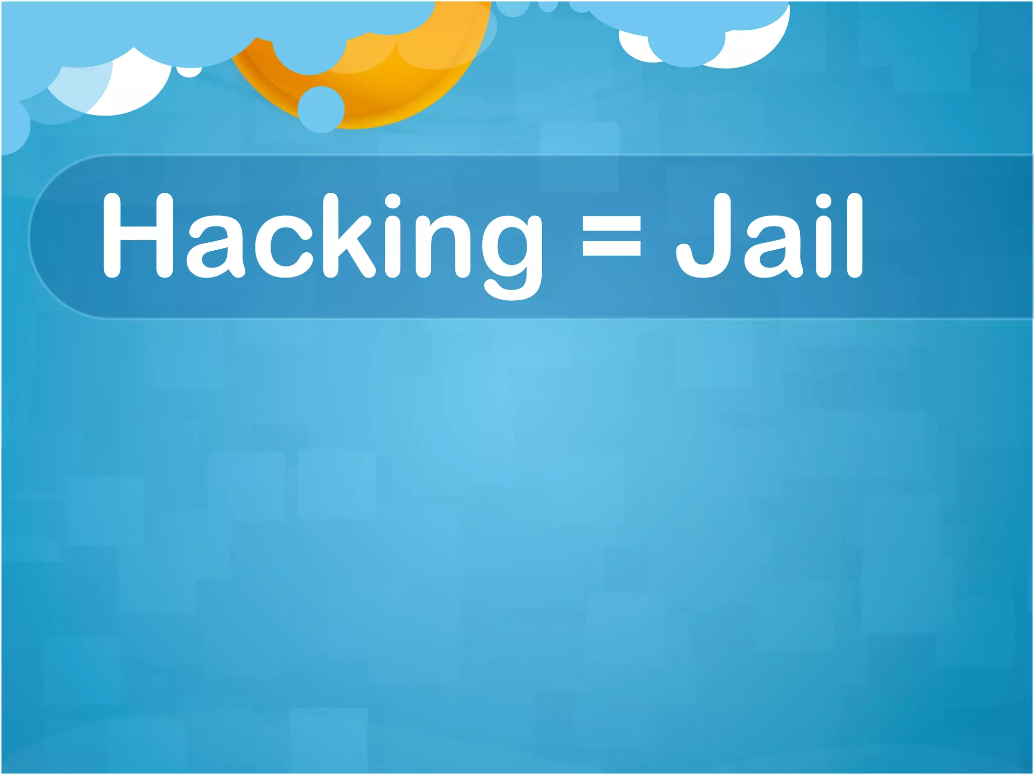 Hacking = Jail
 