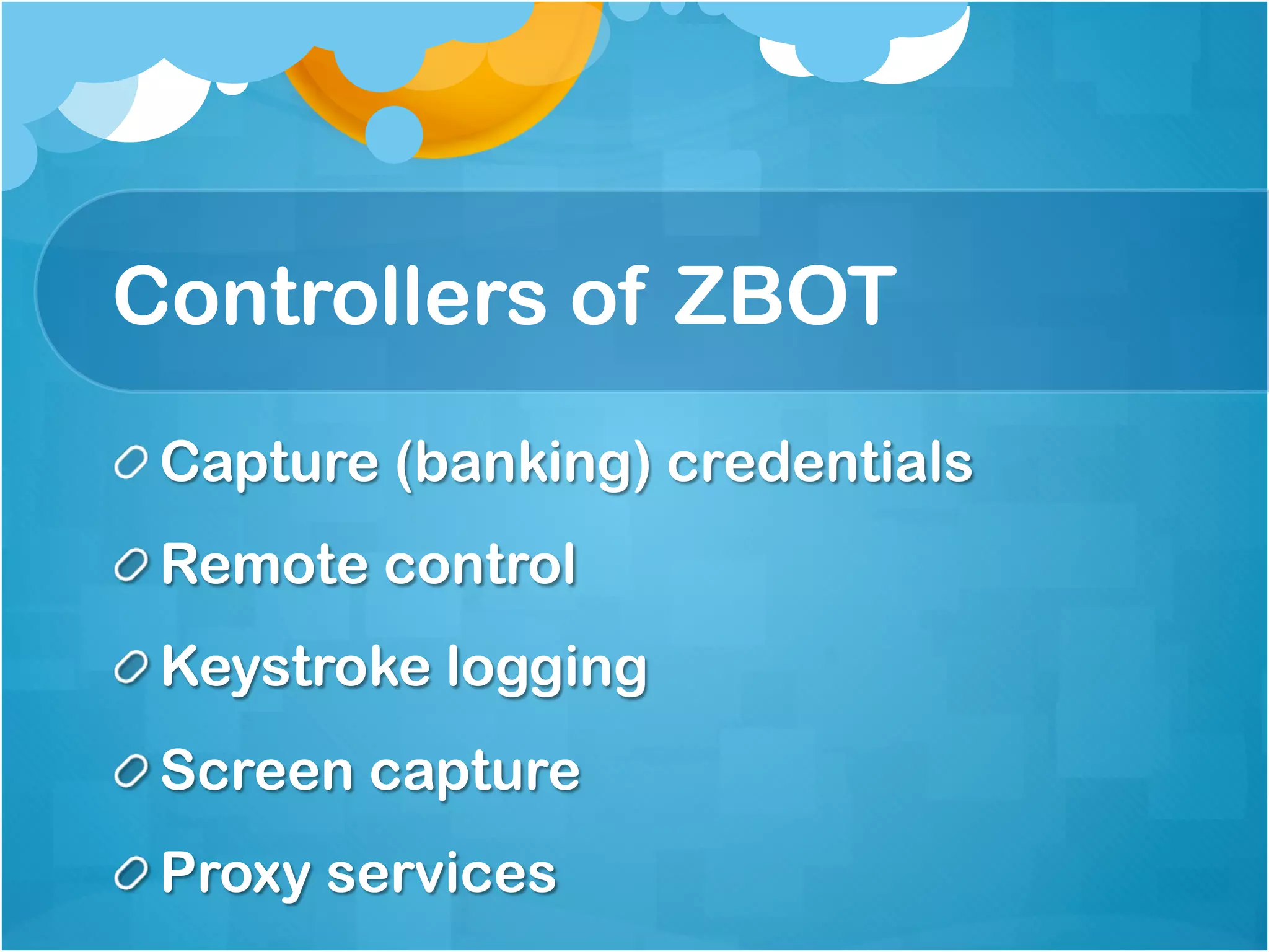 Controllers of ZBOT
!  Capture (banking) credentials
!  Remote control
!  Keystroke logging
!  Screen capture
!  Proxy services
 
