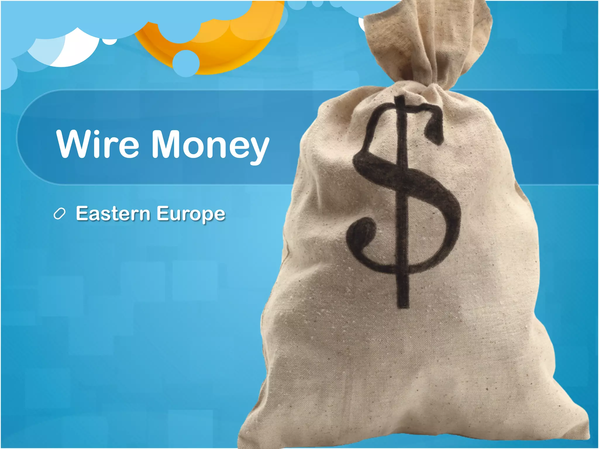 Wire Money
!   Eastern Europe
 