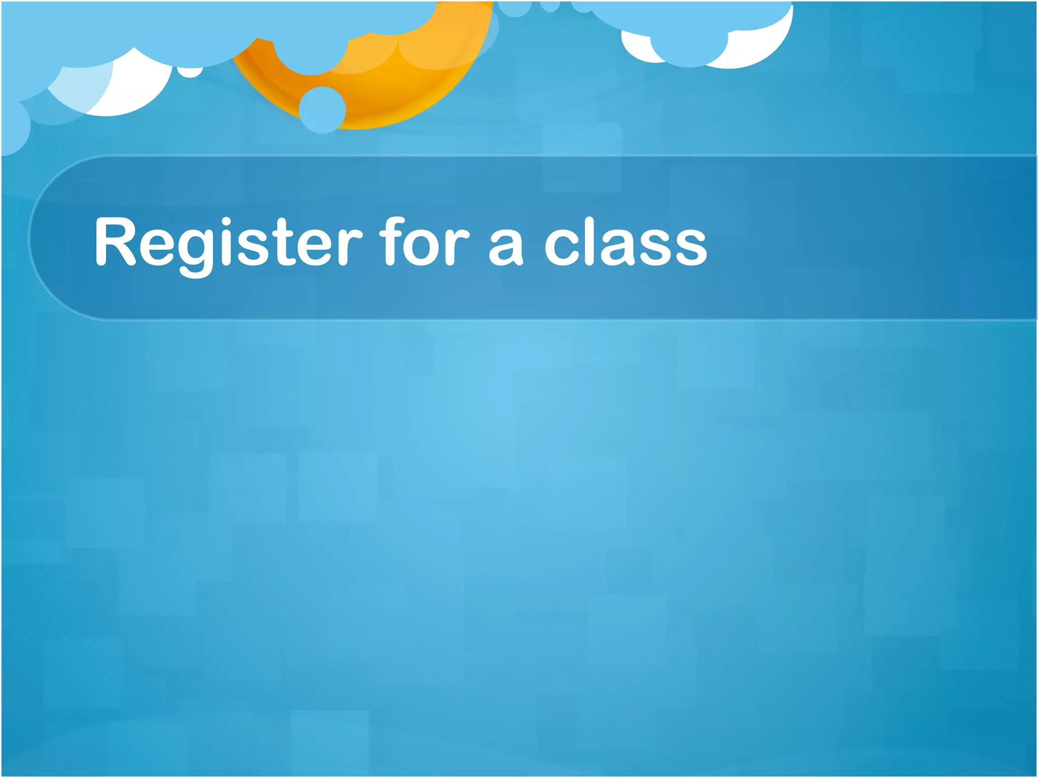 Register for a class
 