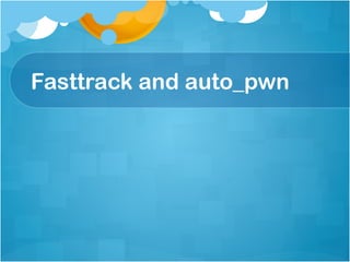 Fasttrack and auto_pwn
 