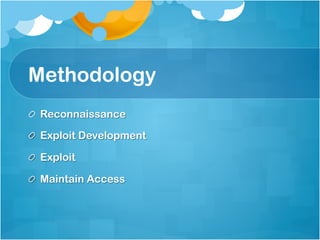 Methodology
!   Reconnaissance

!   Exploit Development

!   Exploit

!   Maintain Access
 