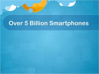 Over 5 Billion Smartphones
 