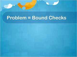 Problem = Bound Checks
 