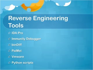 Reverse Engineering
Tools
!   IDA Pro
!   Immunity Debugger
! binDiff
! PaiMei
! Vmware
!   Python scripts
 