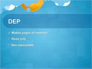 DEP
!   Makes pages of memory

!   Read only

!   Not executable
 