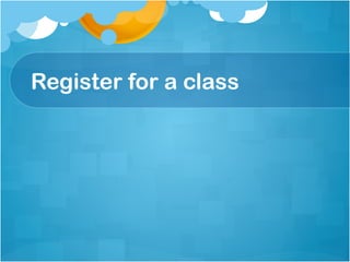 Register for a class
 