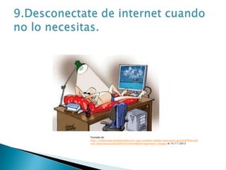 Tomado de
http://media.beta.photobucket.com/user/enlomio/media/vacaciones.jpg.html?filters[te
rm]=desconectarse%20de%20internet&filters[primary]=images el 15/11/2012
 