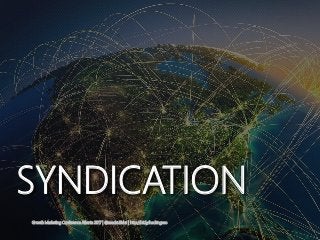 SYNDICATION
Growth Marketing Conference Atlanta 2017 | @asadzulfahri | http://bit.ly/hackingseo
 