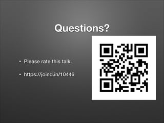 Questions?
•

Please rate this talk.

•

https://joind.in/10446

 