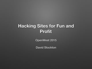 Hacking Sites for Fun and
Proﬁt
OpenWest 2015
David Stockton
 