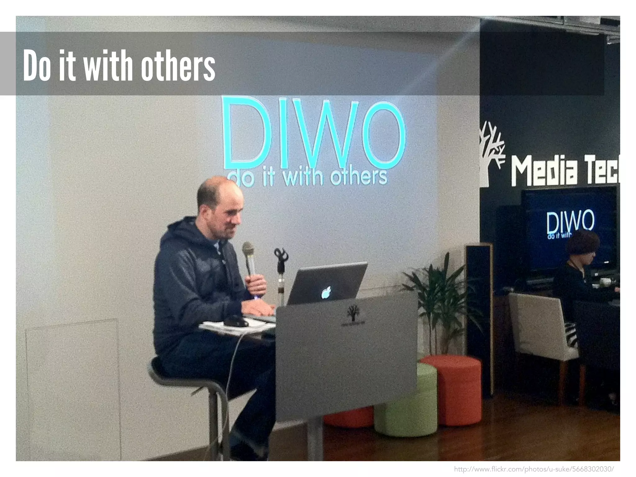 Do it with others

http://www.flickr.com/photos/u-suke/5668302030/

 