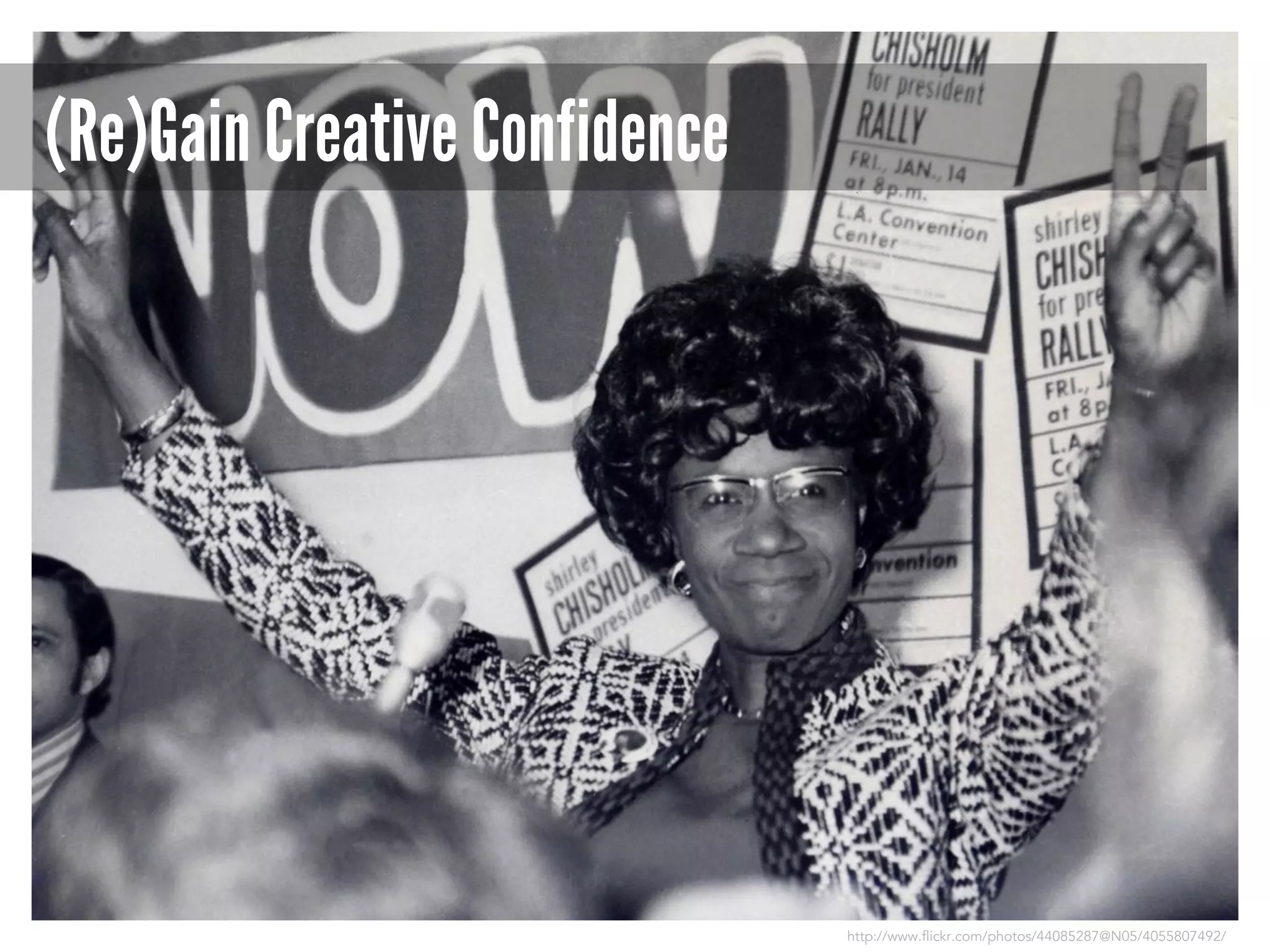 (Re)Gain Creative Confidence

http://www.flickr.com/photos/44085287@N05/4055807492/

 