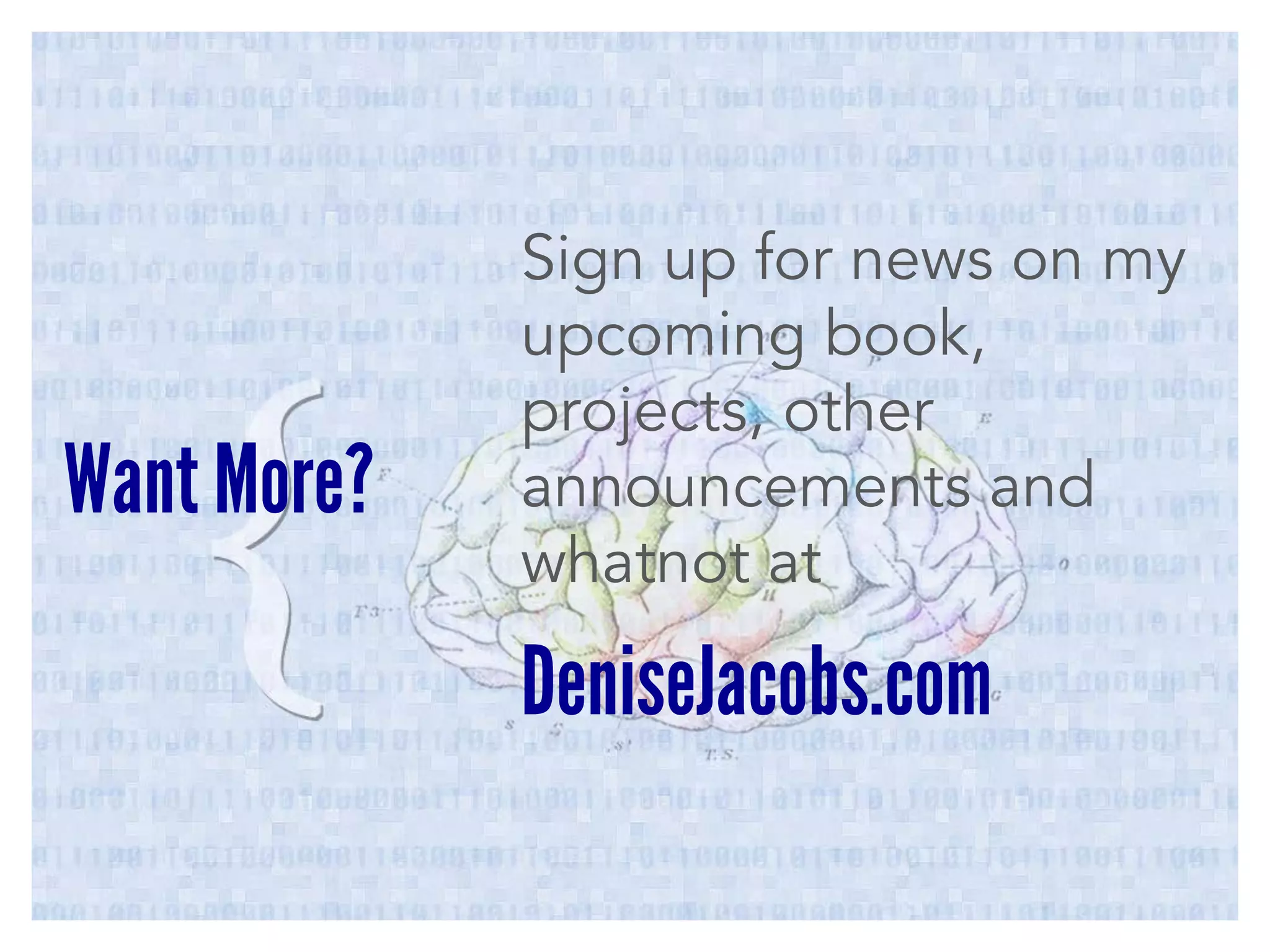 Want More?

Sign up for news on my
upcoming book,
projects, other
announcements and
whatnot at

DeniseJacobs.com

 
