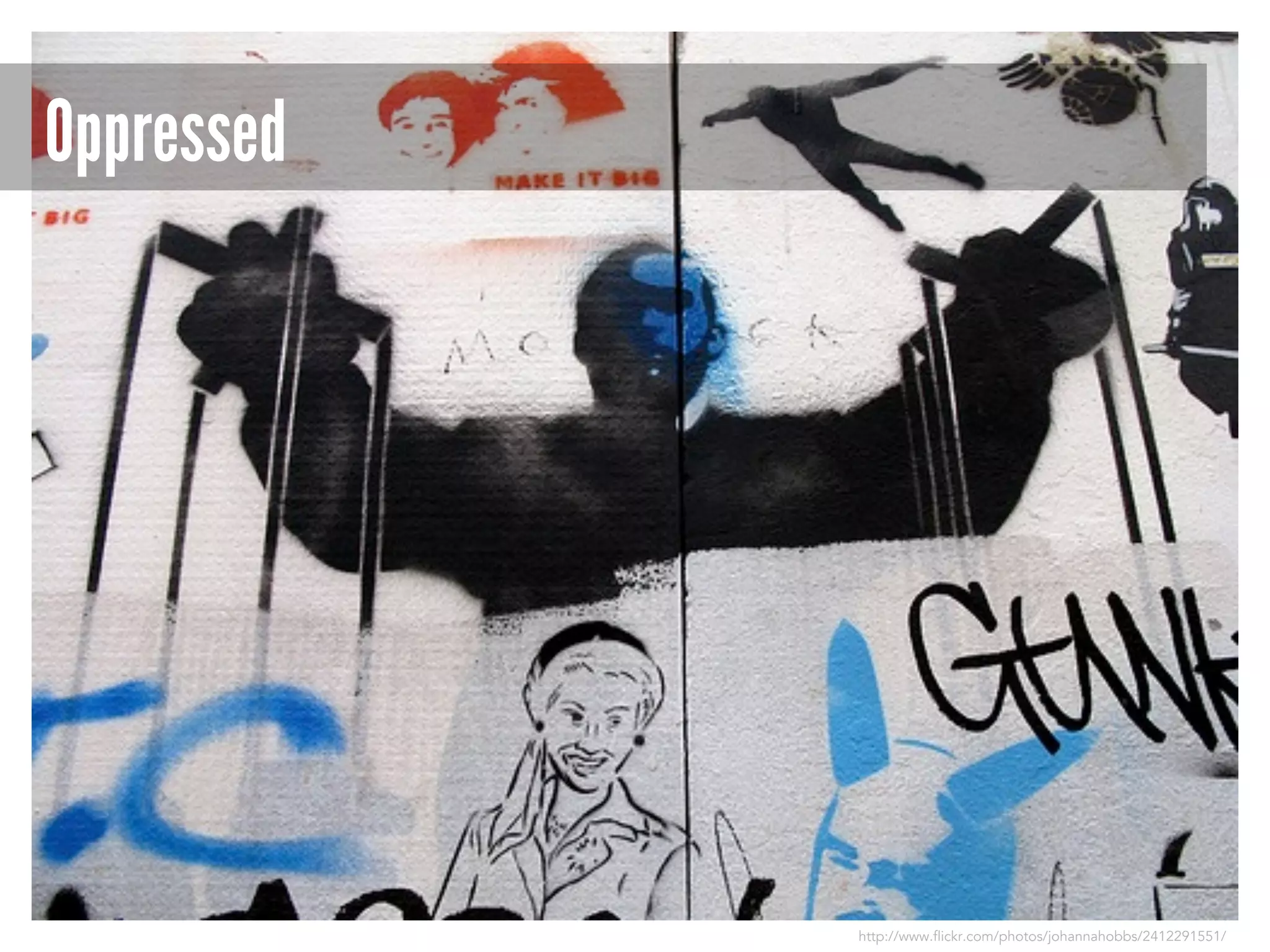 Oppressed

http://www.flickr.com/photos/johannahobbs/2412291551/

 