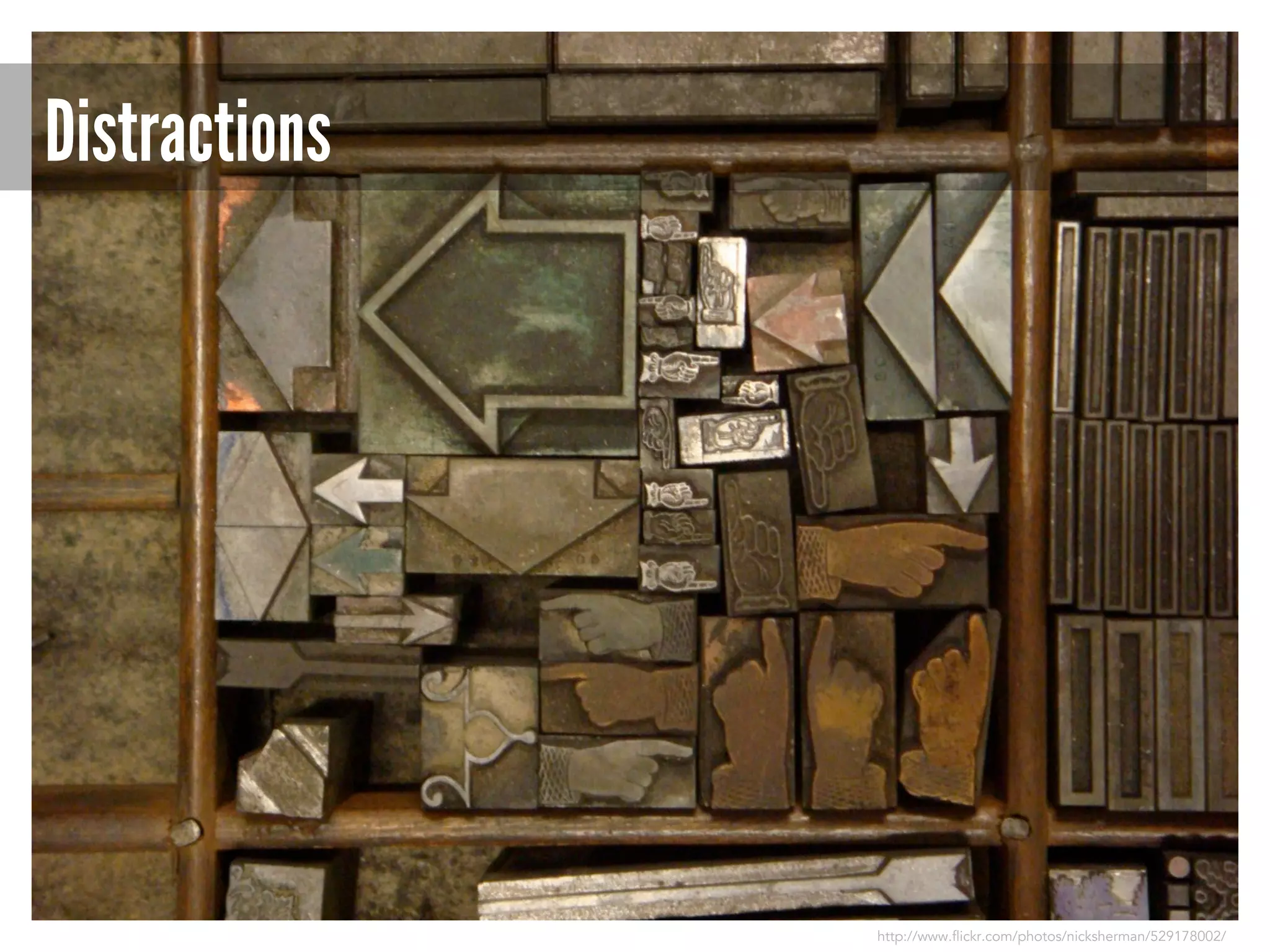 Distractions

http://www.flickr.com/photos/nicksherman/529178002/

 