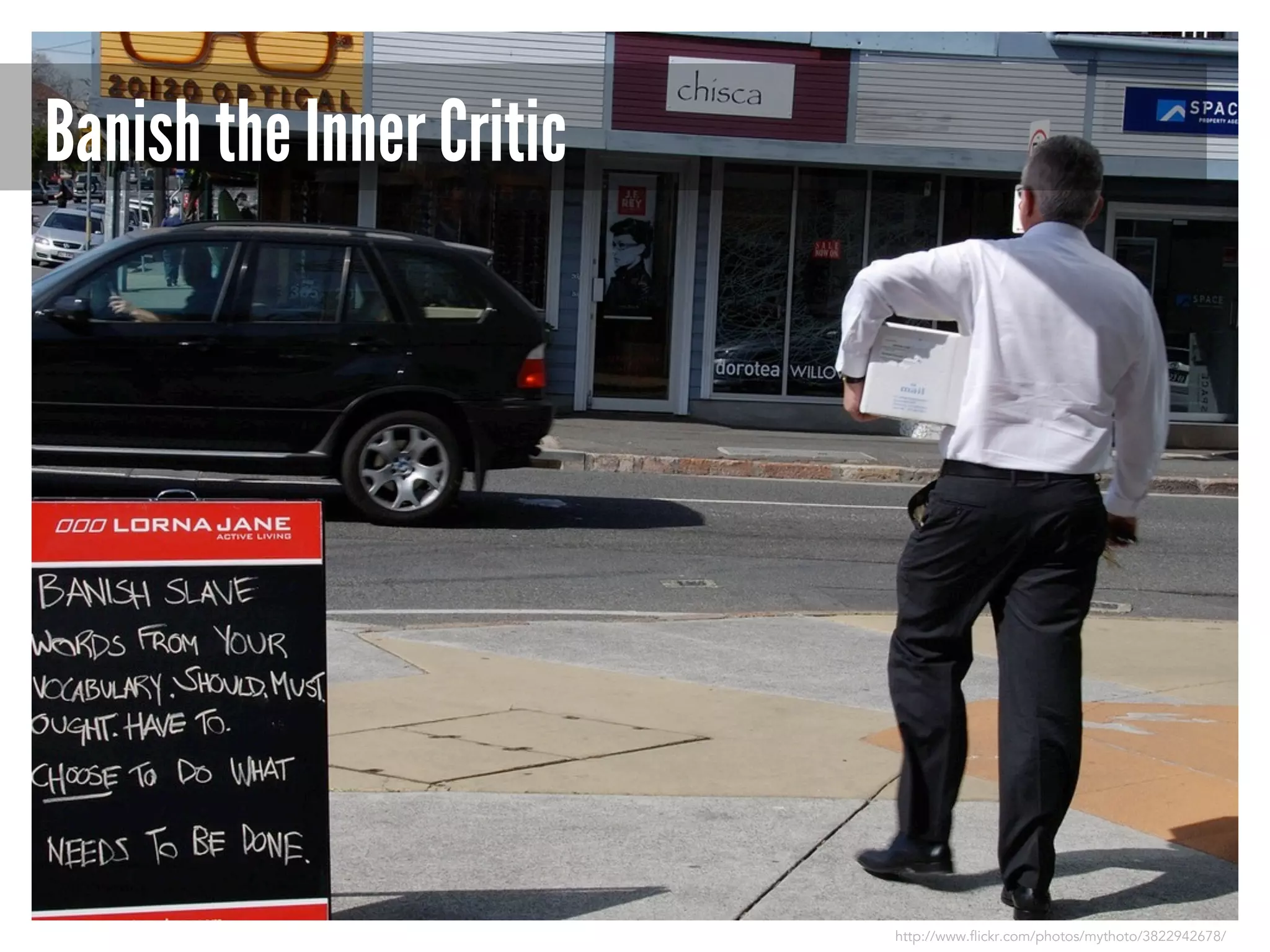 Banish the Inner Critic

http://www.flickr.com/photos/mythoto/3822942678/

 