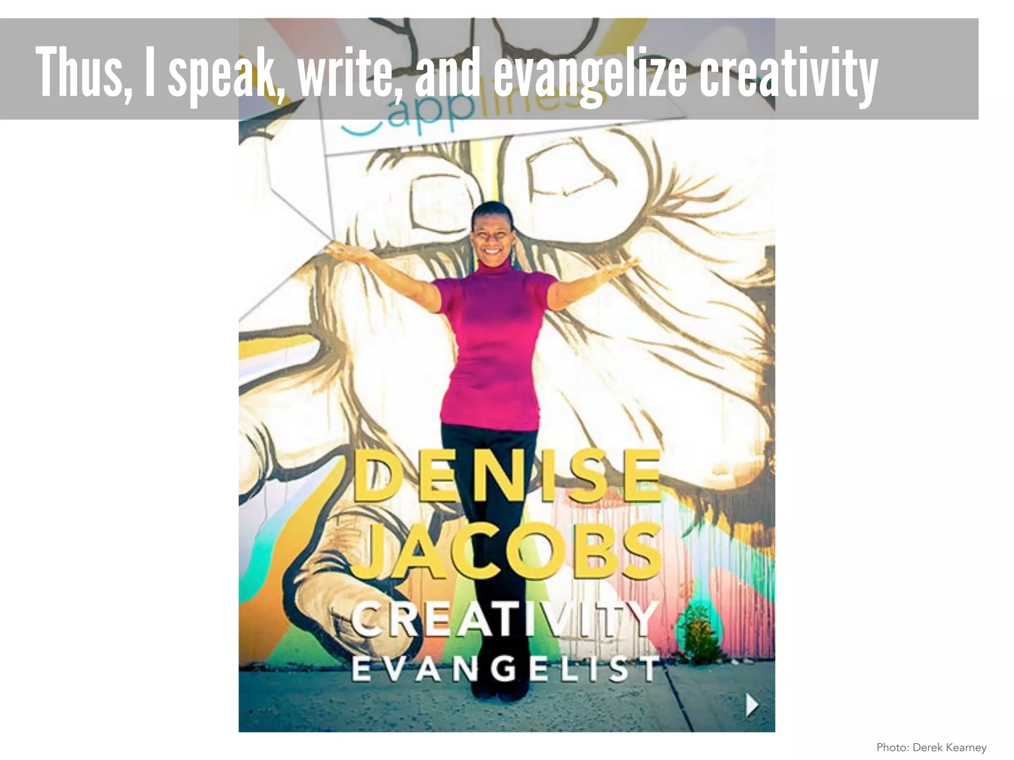 Thus, I speak, write, and evangelize creativity

Photo: Derek Kearney

 