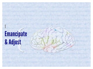 1

Emancipate
& Adjust

 