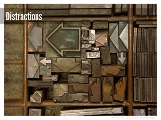 Distractions

http://www.flickr.com/photos/nicksherman/529178002/

 